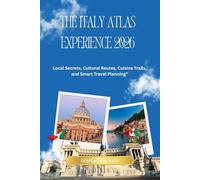 The Italy Atlas Experience 2026: Local Secrets, Cultural Routes, Cuisine Trails, and Smart Travel Planning”