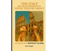 The Italy My Grandparents Never Told Me About: La Dolce Vita Without Filters