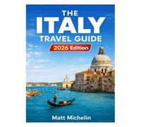THE ITALY TRAVEL GUIDE 2026: Discover Iconic Destinations, Hidden Treasures, Local Experiences, and Smart Travel Tips for an Unforgettable Italian Journey