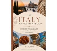 The Italy Travel Playbook: Discover Hidden Gems, Eat Like a Local, Skip the Crowds, & Create Unforgettable Adventures in Rome, Florence, Venice, Tuscany, & Beyond