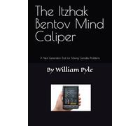 The Itzhak Bentov Mind Caliper: A Next Generation Tool for Solving Complex Problems: 3