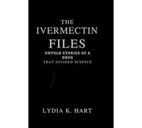 The Ivermectin Files: Untold Stories of a Drug that Divided Science