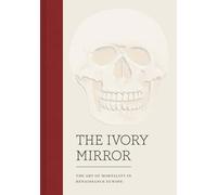 The Ivory Mirror: The Art of Mortality in Renaissance Europe (for Bowdoin College Museum of Art)