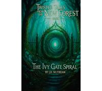 The Ivy Gate Spiral: Twisted Tales From The New Forest. Book 1