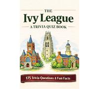 THE IVY LEAGUE - A Trivia Quiz Book: 175 Trivia Questions & Fun Facts