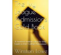 The Ivy League Admissions Gold Book: A Stanford Student's Step-by-Step Guide to Elite College Admissions