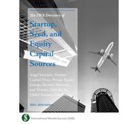 The IW$ Directory of Startup, Seed, and Equity Capital Sources: Angel Investors, Venture Capital Firms, Private Equity Groups, Investor Networks, and ... Business Community (The IW$ Directory Series)