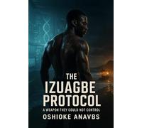 THE IZUAGBE PROTOCOL: A Weapon They Could Not Control