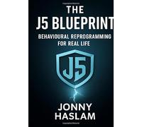 The J5 Blueprint: Behavioural Reprogramming for Real Life