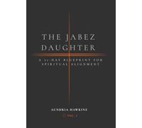 THE JABEZ DAUGHTER: 31-DAY BLUEPRINT FOR SPIRITUAL ALIGNMENT
