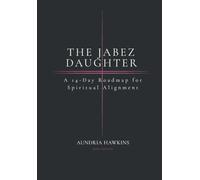 The Jabez Daughter: A 14-Day Roadmap for Spiritual Alignment: IV (The Indeed Collection)