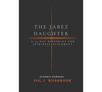 The Jabez Daughter: VOL. 3 Companion Workbook: A 31-Day Spiritual Blueprint for Spiritual Alignment