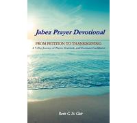 The Jabez Prayer Devotional: From Petition to Thanksgiving: A7-Day Journey of Prayer, Gratitude, and Covenant Confidence