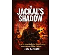The Jackal’s Shadow: Carlos the Jackal, the Birth of Modern Terrorism, and the Making of a Global Manhunt: 2 (Terror Without Borders A Global Terrorism History Series)