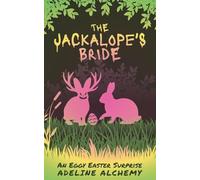 The Jackalope's Bride: An Eggy Easter Surprise: 3 (Holiday Horrors: Tales of Wicked Whimsy)