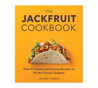 The Jackfruit Cookbook: Over 50 sweet and savoury recipes to hit the flavour jackpot!