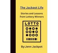 The Jackpot Life: Stories and Lessons from Lottery Winners