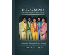 THE JACKSON 5 Comprehensive Biography: Harmony, heartbreak and history