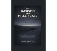 THE JACKSON AND MILLER CASE: A True Crime Examination of the Investigation, Evidence, and Cold Case in South Dakota