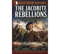The Jacobite Rebellions: The Last Attempt To Change Britain's Crown 1689 - 1746 (Half Hour History)