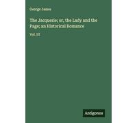 The Jacquerie; or, the Lady and the Page; an Historical Romance: Vol. III