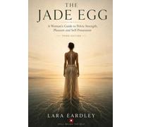 The Jade Egg: A Woman's Guide to Pelvic Strength, Pleasure and Self-Possession