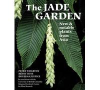 The Jade Garden: New and Notable Plants from Asia [Idioma Inglés]