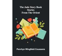 The Jade Story Book; Stories From The Orient