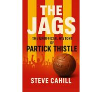 The Jags: The Unofficial History of Partick Thistle