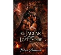 The Jaguar of the Lost Empire: A Mayan Dark Romance of Ritual Sacrifice, Forbidden Desire, and a Warrior Who Defies the Gods for Her (Dark Romance: ... und Intensive Psychologische Erotik)