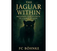 The Jaguar Within: Reclaiming Your Instincts in a World of Noise: 1 (The Reclaimed Self Series)