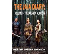 The Jaia Diary: Volume I - The Jaierion Nucleus: 1