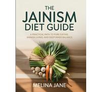 THE JAINISM DIET GUIDE: A Practical Path to Pure Eating, Ahimsa Living, and Deep Inner Balance