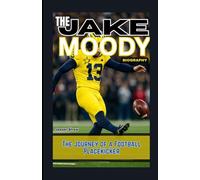 THE JAKE MOODY BIOGRAPHY: The Journey of a Football Placekicker