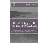 The Jakob Legends II: The Sword Of Darkness: Fire, battle, screams of terror, bloodshed... can Jakob stop the End of Adlinte?: Volume 2