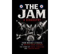 THE JAM A BIOGRAPHY: From Woking's Streets to British Rock Legends The Story of Youth, Rebellion, and Timeless Music
