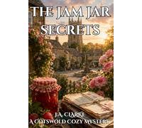 The Jam Jar Secrets: A Cotswold Cozy Mystery with Jam, Village Secrets, and an Amateur Sleuth (The Cotswold Mysteries)