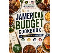 The JAmerican Budget Cookbook: The Weekly Meal Plan Budget Book 52 Weeks of Budget-Friendly Jamaican & American Family Meals