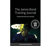 The James Bond Training Journal: A Progress Record for Guy with Goals