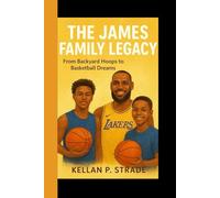 THE JAMES FAMILY LEGACY: From Backyard Hoops to Basketball Dreams