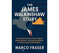 The James Walkinshaw Story: How He Won US House Seat In Virginia Special Election - From Local Leadership To National Impact With Integrity.