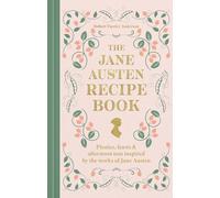 The Jane Austen Recipe Book: Picnics, Feasts and Afternoon Teas Inspired by Jane Austen