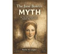 The Jane Boleyn Myth: The True Story Behind Tudor England’s Most Hated Wife