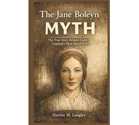 The Jane Boleyn Myth: The True Story Behind Tudor England’s Most Hated Wife