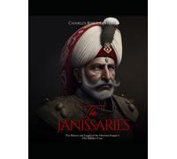 The Janissaries: The History and Legacy of the Ottoman Empire’s Elite Infantry Units