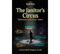 The Janitor’s Circus: A Dark LitRPG Dungeon Crawler (Maintenance of the Unreal: Book 1) (Designated Survivors of the Broken System)