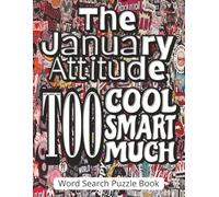 The January Attitude - Too Cool, Too Smart, Too Much (Word Search Puzzle Book): A Confident And Fun Gift For Anyone Born In January, Featuring Large ... Personality Traits, And New Year Energy