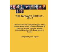 THE JANUARY DOCKET - Vol. 2: A Formal Criminal Complaint against Hon. Oscar Telfair III and Others Submitted to the Chief, Public Integrity Section, Criminal Division, U.S. Department of Justice