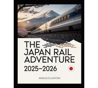 THE JAPAN RAIL ADVENTURE 2025-2026: EXPLORING THE LAND OF THE RISING SUN BY TRAIN