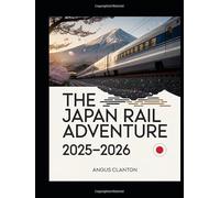 THE JAPAN RAIL ADVENTURE 2025-2026: EXPLORING THE LAND OF THE RISING SUN BY TRAIN